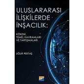 Uluslararası İlişkilerde İnşacılık Kökeni Temel Kavramları ve Araştırmaları - Uğur Pektaş