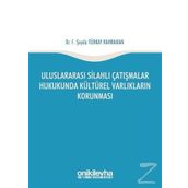 Uluslararası Silahlı Çatışmalar Hukukunda Kültürel Varlıkların Korunması - F. Şeyda Türkay Kahraman