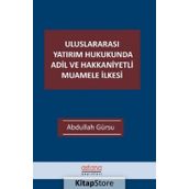 Uluslararası Yatırım Hukukunda Adil ve Hakkaniyetli Muamele İlkesi - Astana Yayınları