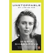Unstoppable: My Life So Far - Maria Sharapova