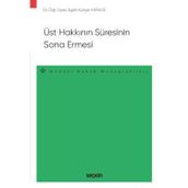 Üst Hakkının Süresinin Sona Ermesi - Medeni Hukuk Monografileri - Dr. Öğr. Üyesi Agah Kürşat Karauz 1. Baskı, Ekim 2022