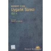 UYGARLIK SÜRECİ: CILT 1 SOSYO-OLUŞUMSAL VE PSIKO-OLUŞUMSAL İNCELEMELER - NORBERT ELIAS