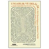 Uygarlık ve Delilik - Andrew Scull