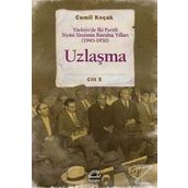 Uzlaşma - Türkiye’de İki Partili Siyasi Sistemin Kuruluş Yılları 1945-1950 Cilt 5 - Cemil Koçak