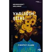 Varlığın Şiiri – Heidegger'i Anlama - Timothy Clark