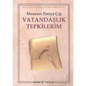 VATANDAŞLIK TEPKILERIM - MUAZZEZ İLMİYE ÇIĞ