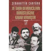 Ve Tarih Devrimcilerin Dürüstlüğüne Karar Vermiştir - Sebahattin Cantürk