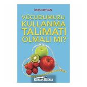 Vücudumuzu Kullanma Talimatı Olmalı mı? - İlyas Ceylan