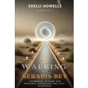 Walking with Serapis Bey: Channeled wisdom for personal ascension and self-discovery (Ascension Diaries)
