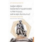 William Shakespear - Beğendiğiniz Bedenlere Hayalinizdeki Ruhları Koyup Adına Aşk Diyorsunuz!