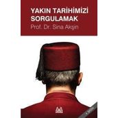YAKIN TARIHIMIZI SORGULAMAK - SINA AKŞİN
