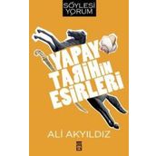 Yapay Tarihin Esirleri - Prof. Dr. Ali Akyıldız