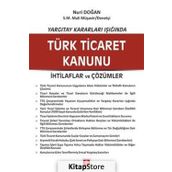 Yargıtay Kararları Işığında Türk Ticaret Kanunu İhtilaflar ve Çözümler - Nuri Doğan