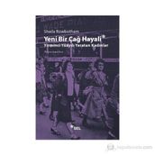 YENI BIR ÇAĞ HAYALI YIRMINCI YÜZYILI YARATAN KADINLAR - SHEILA ROWBOTHAM