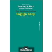 Yeni Bir Erdeme Dönüşen Sağlığa Karşı - Jonathan M. Metzl Anna Kirkland