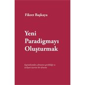 Yeni Paradigmayı Oluşturmak - Fikret Başkaya