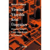 Yirminci Yüzyılda Kent Ütopyaları - Robert Fishman