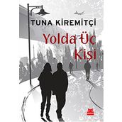 YOLDA ÜÇ KİŞİ - TUNA KİREMİTÇİ