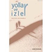 YOLLAR VE İZLER - MUSTAFA MİYASOĞLU