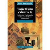 YÖNETİŞİM ZIHNIYETI TÜRKİYE´DE ÜST KURULLAR VE SIYASAL İKTİDARIN DÖNÜŞÜMÜ - SONAY BAYRAMOĞLU