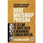 YOZLAŞMA, YENİLEŞME, DEĞİŞİM KISKACINDA DÖRT MUZDARIP PADİŞAH - ZIYA NUR AKSUN