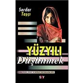 YÜZYILI DÜŞÜNMEK - SERDAR TAŞÇI