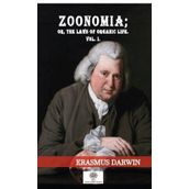 Zoonomia Or The Laws Of Organic Life Vol 1 - Platanus Publishing