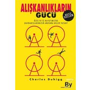 ALIŞKANLIKLARIN GÜCÜ ÖZEL VE İŞ HAYATIMIZDA ALIŞKANLIKLARIMIZIN ARDINDA NE YATAR? - CHARLES DUHIGG