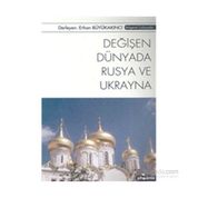DEĞİŞEN DÜNYADA RUSYA VE UKRAYNA - ERHAN BÜYÜKAKINCI