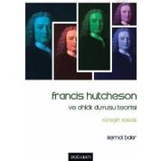Francis Hutcheson Ve Ahlak Duyusu Teorisi - Kemal Bakır