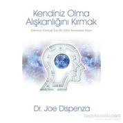 Kendiniz Olma Alışkanlığını Kırmak - Joe Dispenza