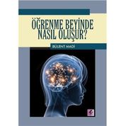 ÖĞRENME BEYINDE NASIL OLUŞUR? - BÜLENT MADI