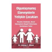 Olgunlaşmamış Ebeveynlerin Yetişkin Çocukları - Lindsay Gibson