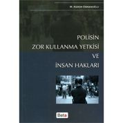 POLISIN ZOR KULLANMA YETKISI VE İNSAN HAKLARI - M. KEREM OSMANOĞLU