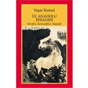 ÜÇ ANADOLU EFSANESI KÖROĞLU, KARACAOĞLAN, ALAGEYIK - YAŞAR KEMAL