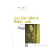 ZOR BIR AILEDE BÜYÜMEK GEÇMİŞİ ONARMANIN VE HAYATI GERI KAZANMANIN YOLLARI - SUSAN FORWARD;CRAIG BUCK