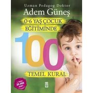 0 - 6 Yaş Dönemi Çocuk Eğitiminde 100 Temel Kural - Adem Güneş