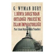 1. Dünya Savaşı'ndan Ortadoğu Projesi'ne İslam İmparatorluğu Destek Yayınları