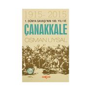 1. Dünya Savaşı’nın 100. Yıl ve Çanakkale 1915-2015 - Osman Uysal