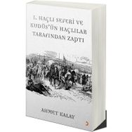 1. Haçlı Seferi ve Kudüs'ün Haçlılar Tarafından Zaptı - Ahmet Kalay