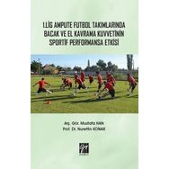 1. Lig Ampute Futbol Takımlarında Bacak ve El Kavrama Kuvvetinin Sportif Performansa Etkisi - Nurettin Konar - Mustafa Han