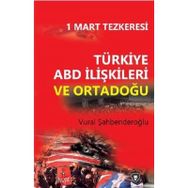 1 Mart Tezkeresi - Türkiye ABD İlişkileri Ve Ortadoğu - Vural Şahbenderoğlu