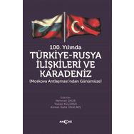 100.Yılında Türkiye - Rusya İlişkileri ve Karadeniz - Kolektif - Akçağ Yayınları