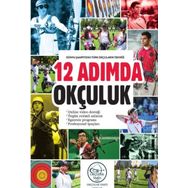 12 Adımda Okçuluk Dünya Şampiyonu Türk Okçuların Tekniği - Kolektif