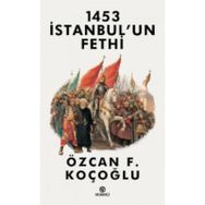 1453 İstanbul'un Fethi - Özcan F. Koçoğlu