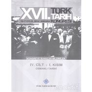 17. Türk Tarih Kongresi - 4 Cilt - 1. Kısım - Kolektif