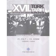 17. Türk Tarih Kongresi - 4. Cilt - 3. Kısım - Kolektif