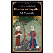 17. Yüzyıl İstanbul'unda Rüyalar Ve Hayatlar - Aslı Niyazioğlu