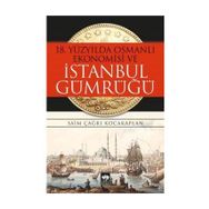 18. Yüzyılda Osmanlı Ekonomisi ve İstanbul Gümrüğü - Saim Çağrı Kocakaplan