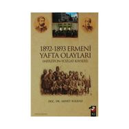 1892-1893 ERMENI YAFTA OLAYLARI (MERZIFON-YOZGAT-KAYSERI) - AHMET KOLBAŞI